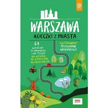 Warszawa. Ucieczki z miasta. Przewodnik weekendowy