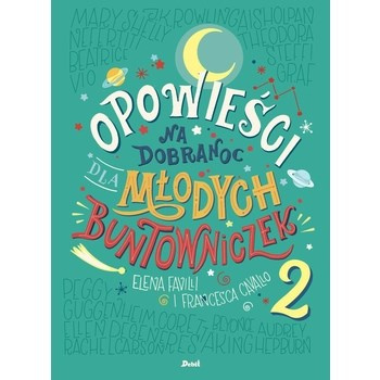 Opowieści na dobranoc młodych buntowniczek/ Elena Favilli , Francesca Cavallo
