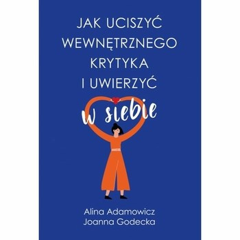 Jak uciszyć wewnętrznego krytyka i uwierzyć w siebie