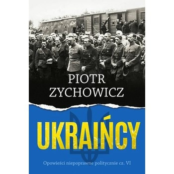 Ukraińcy. Opowieści niepoprawne politycznie, część 6