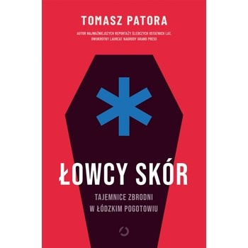 Łowcy skór. Tajemnice zbrodni w łódzkim pogotowiu