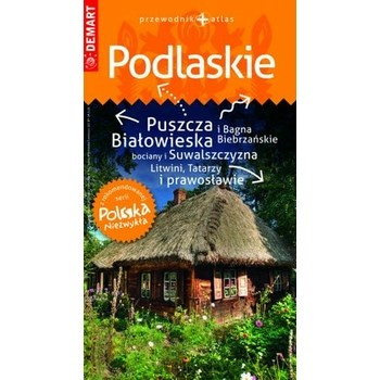 Podlaskie. Przewodnik + atlas. Polska niezwykła