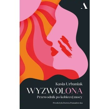 Wyzwolona. Przewodnik po kobiecej mocy