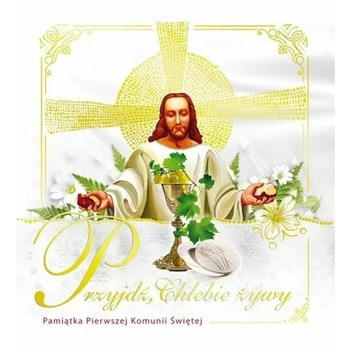 Pamiątka Pierwszej Komunii Świętej. Przyjdź Chlebie Żywy