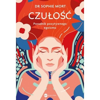 Czułość. Poradnik pozytywnego egoizmu