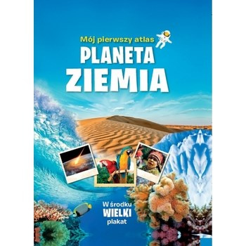 MÓJ PIERWSZY ATLAS - ZIEMIA