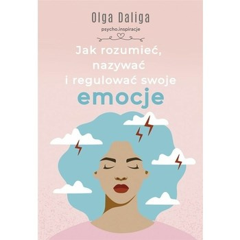 Jak rozumieć, nazywać i regulować swoje emocje