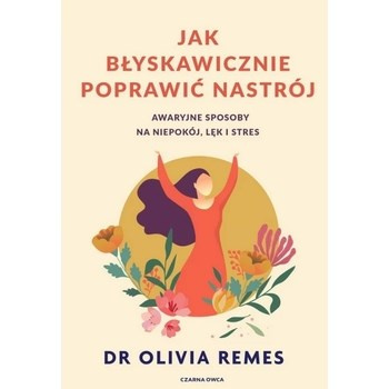 Jak błyskawicznie poprawić nastrój. Awaryjne sposoby na niepokój, lęk i stres