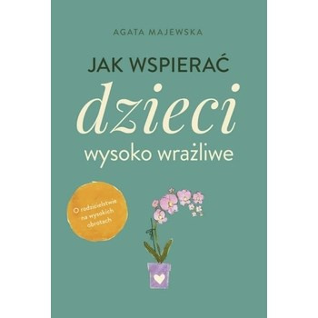 Jak wspierać dzieci wysoko wrażliwe