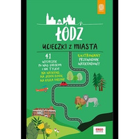 Łódź. Ucieczki z miasta. Przewodnik weekendowy