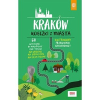 Kraków. Ucieczki z miasta. Przewodnik weekendowy