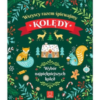 Wszyscy razem śpiewamy kolędy. Wybór najpiękniejszych kolęd